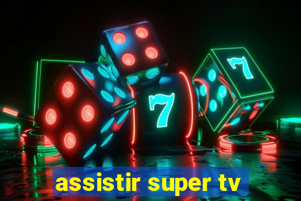 assistir super tv