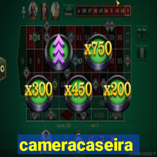 cameracaseira