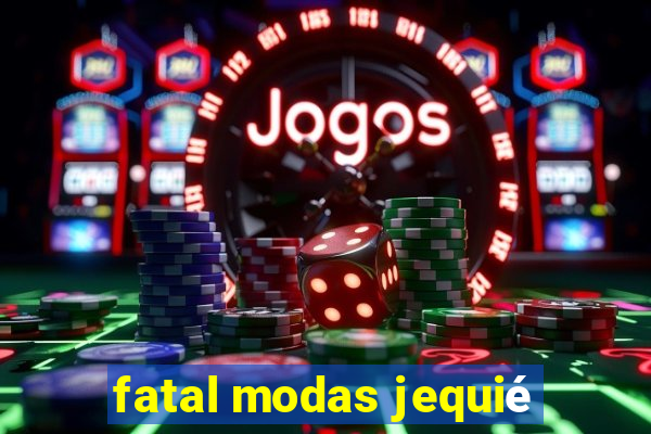 fatal modas jequié