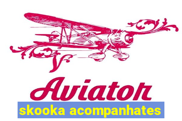 skooka acompanhates