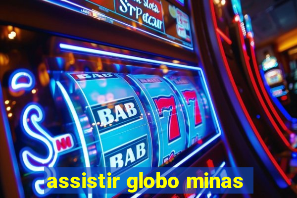 assistir globo minas